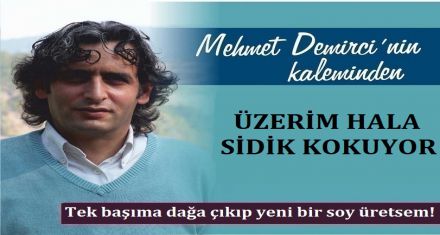 ÜZERİM HALA SİDİK KOKUYOR!