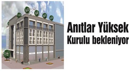 Anıtlar Yüksek Kurulu bekleniyor