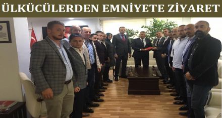 ÜLKÜCÜLERDEN EMNİYETE ZİYARET 