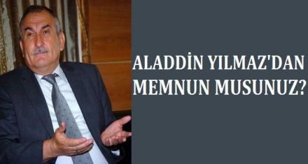 ALAADDİN YILMAZ'DAN MEMNUN MUSUNUZ?