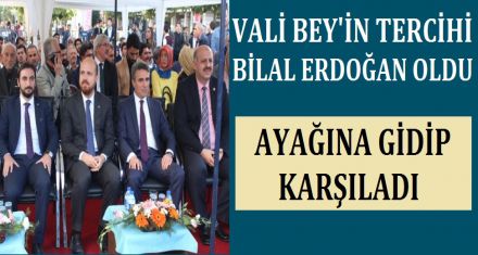 VALİ BEY'İN TERCİHİ BİLAL ERDOĞAN