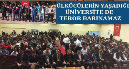 ÜLKÜCÜNÜN YAŞADIĞI ÜNİVERSİTEDE TERÖR YAŞAYAMAZ