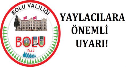 VALİLİKTEN YAYLACILARA ÖNEMLİ UYARI 