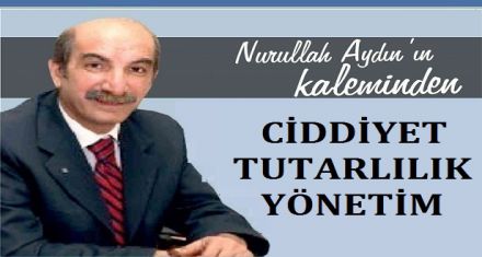 CİDDİYET-TUTARLILIK VE YÖNETİM