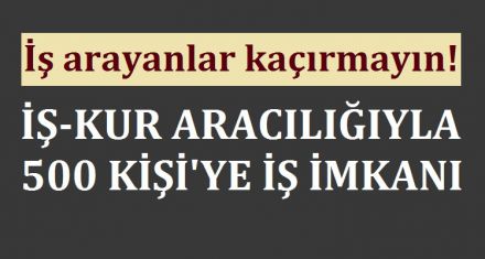 500 KİŞİ İŞE ALINACAK 