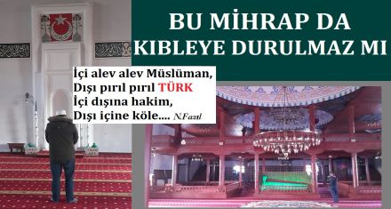 BU MİHRAPDA KIBLEYE DURULMAZ MI?