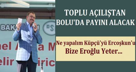 TOPLU AÇILIŞTAN BOLU'DA PAYINI ALACAK 