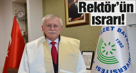 Rektör'ün ısrarı!