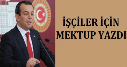 İŞÇİLER İÇİN MEKTUP YAZDI 