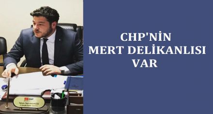 CHP'NİN MERT DELİKANLISI VAR