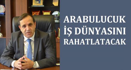 ARABULUCULUK İŞ DÜNYASINI RAHATLATACAK 