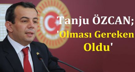 ÖZCAN; ‘OLMASI GEREKEN OLDU'