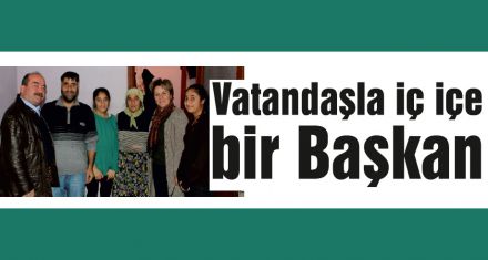 Vatandaşla iç içe bir Başkan