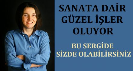 SANAT DAİR GÜZEL İŞLER OLUYOR 