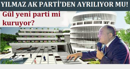 BAŞKAN YILMAZ AK PARTİ'DEN AYRILIYOR MU?