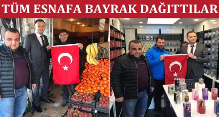 TÜM ESNAFA BAYRAK DAĞITTILAR