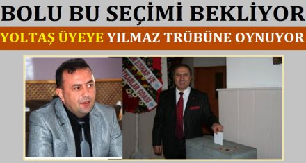 BOLU BU SEÇİMİ BEKLİYOR
