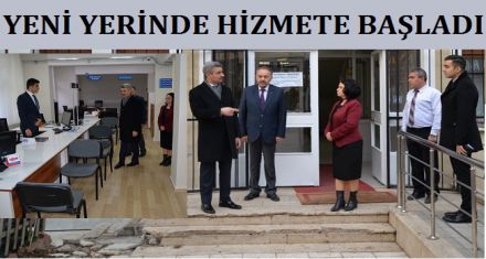 YENİ YERİNDE HİZMETE BAŞLADI