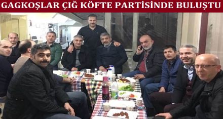 GAGKOŞLAR ÇIĞ KÖFTE PARTİSİNDE BULUŞTU