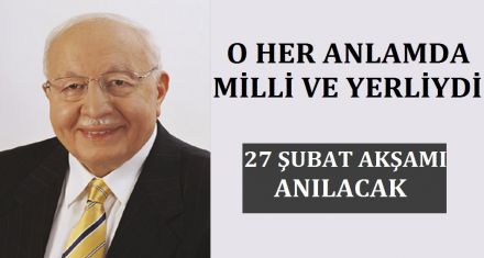 O HER ANLAMDA MİLLİ VE YERLİYDİ 