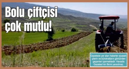 Bolu çiftçisi çok mutlu!
