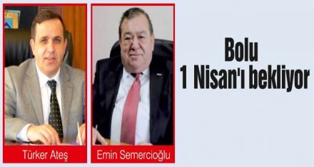 Bolu 1 Nisan'ı bekliyor 