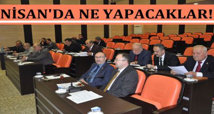 NİSAN'DA NE YAPACAKLAR!