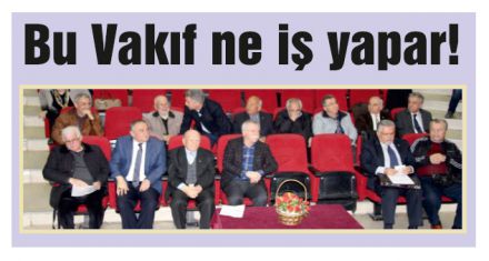Bu Vakıf ne iş yapar!