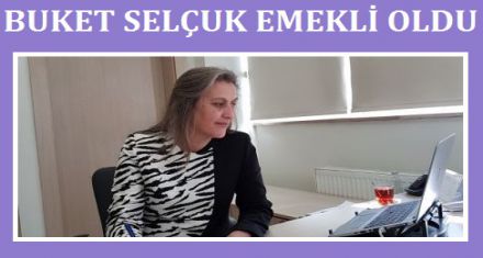 BUKET SELÇUK EMEKLİ OLDU 