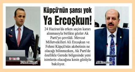 Küpçü'nün şansı yok Ercoşkun ne yapar bilinmez