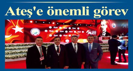 Ateş'e önemli görev