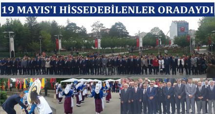 19 MAYIS'I HİSSEDEBİLENLER ORADAYDI