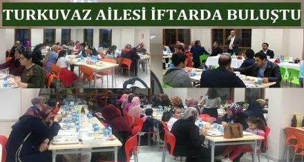 TURKUVAZ AİLESİ İFTARDA BULUŞTU