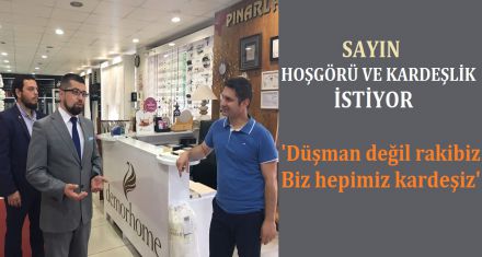 SAYIN; ‘DÜŞMAN DEĞİLİZ RAKİBİZ'