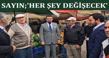 SAYIN; ‘MİLLİ DÜŞÜNCEYLE HER ŞEY DEĞİŞECEK'
