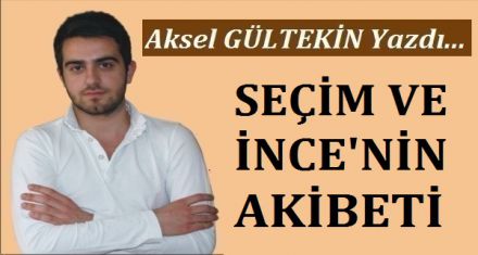 SEÇİM VE İNCE'NİN AKIBETİ