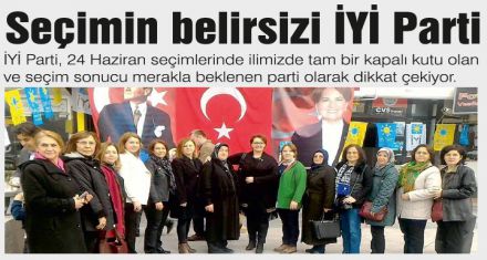 Seçimin belirsizi İYİ Parti