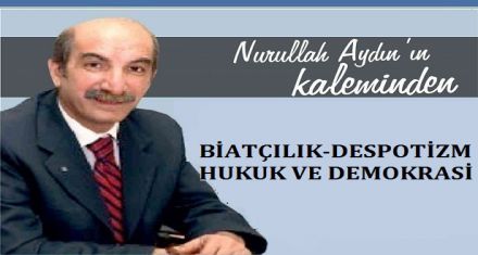 BİATÇILIK, DESPOTİZM, HUKUK VE DEMOKRASİ