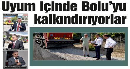 Uyum içinde Bolu'yu kalkındırıyorlar