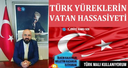 TÜRK YÜREKLERİN VATAN HASSASİYETİ
