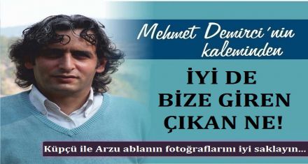 İYİ DE BİZE GİREN ÇIKAN NE!