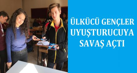 ÜLKÜCÜLER UYUŞTURUCUYA SAVAŞ AÇTI 