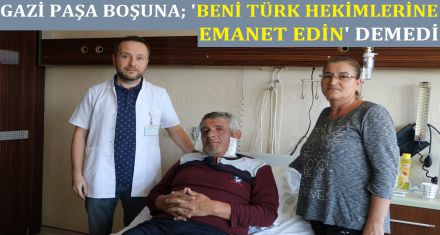 BENİ TÜRK HEKİMLERİNE EMANET EDİN 