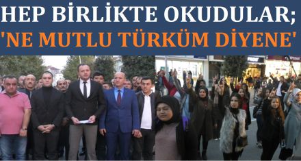 HEP BİRLİKTE OKUDULAR; ‘NE MUTLU TÜRKÜM DİYENE'