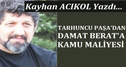 TARHUNCU PAŞA'DAN DAMAT BERAT' A KAMU MALİYESİ  