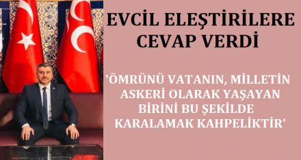 EVCİL ELEŞTİRİLERE CEVAP VERDİ