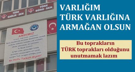 VARLIĞIM TÜRK VARLIĞINA ARMAĞAN OLSUN