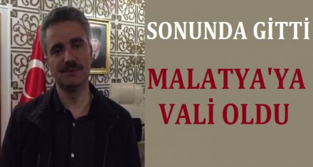 MALATYA'YA VALİ OLDU