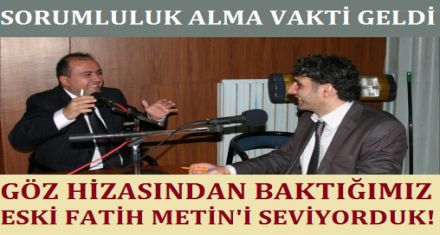 FATİH METİN'İN SORUMLULUK ALMA VAKTİ GELDİ!