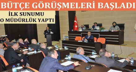 BÜTÇE GÖRÜŞMELERİ BAŞLADI 